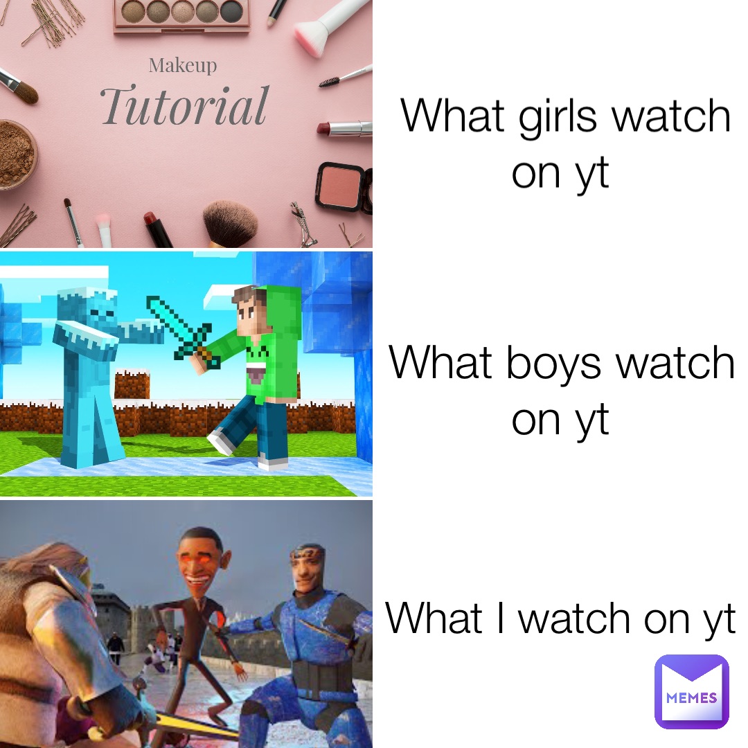 What girls watch on yt What boys watch on yt What I watch on yt