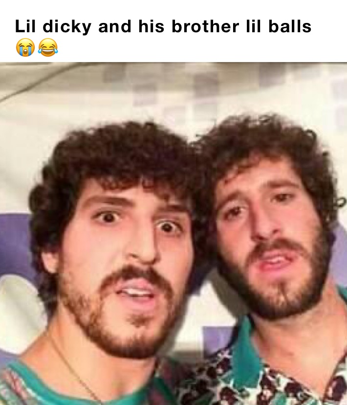 Lil dicky and his brother lil balls 😭😂 | @xtatic | Memes