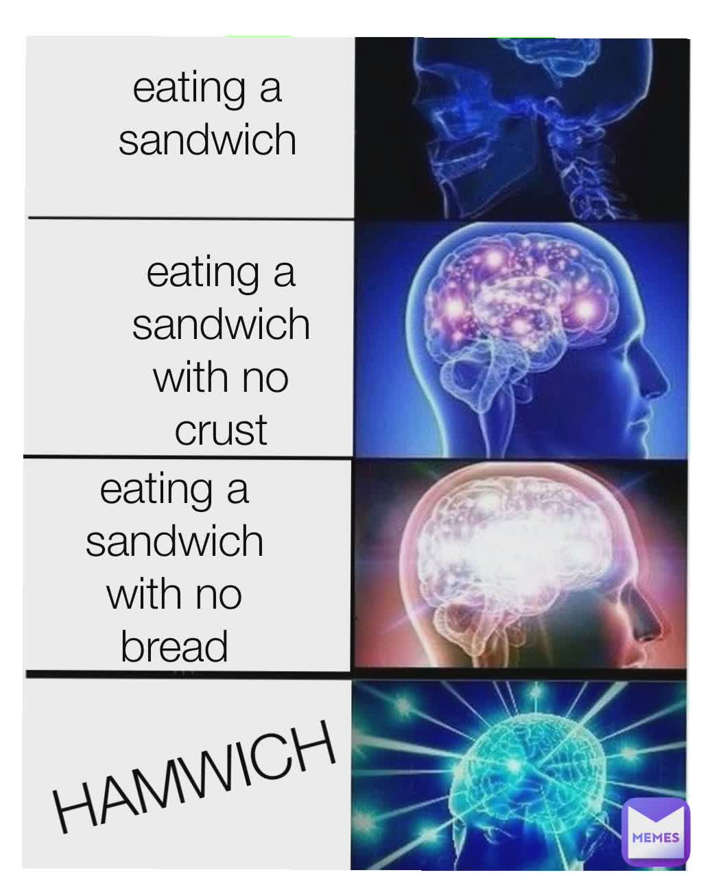 eating I sandwich eating a sandwich with no crust eating a sandwich eating a sandwich with no bread HAMWICH