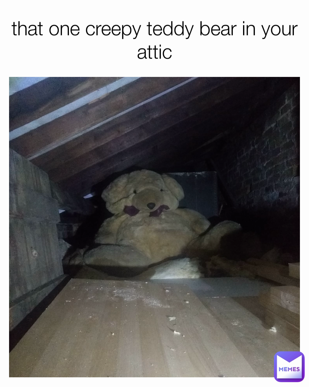 that one creepy teddy bear in your attic