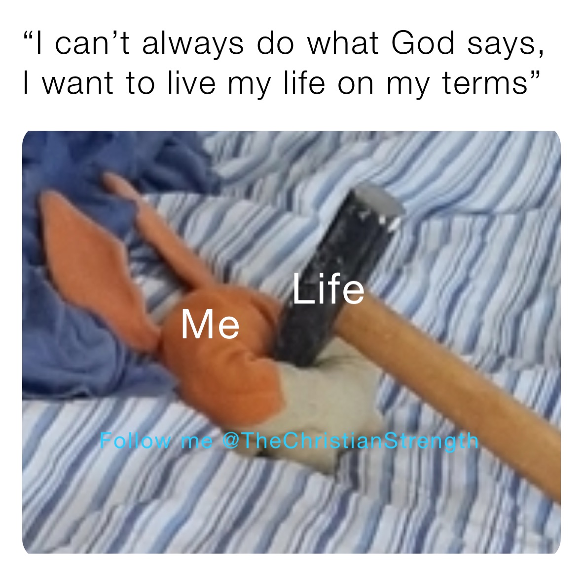 “I can’t always do what God says, I want to live my life on my terms”