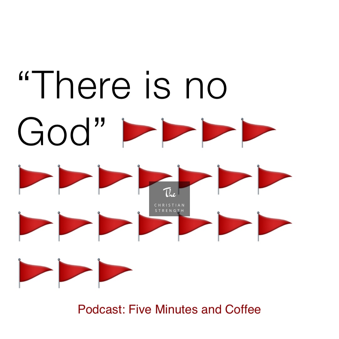 “There is no God” 🚩🚩🚩🚩🚩🚩🚩🚩🚩🚩🚩🚩🚩🚩🚩🚩🚩🚩🚩🚩🚩 Podcast: Five Minutes and Coffee