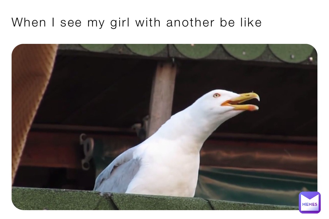 When I see my girl with another be like