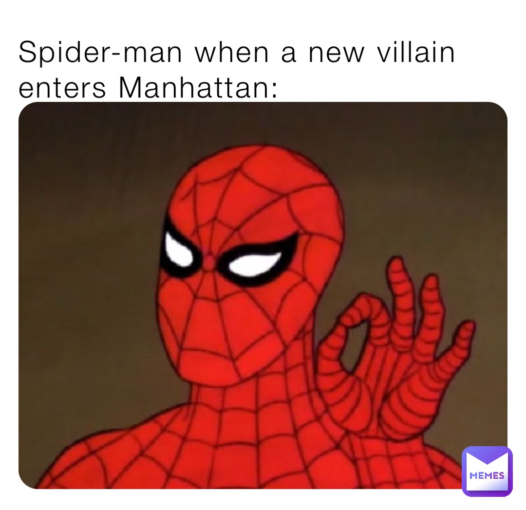 Spider-man when a new villain enters Manhattan: | @Phoenixemp123 | Memes