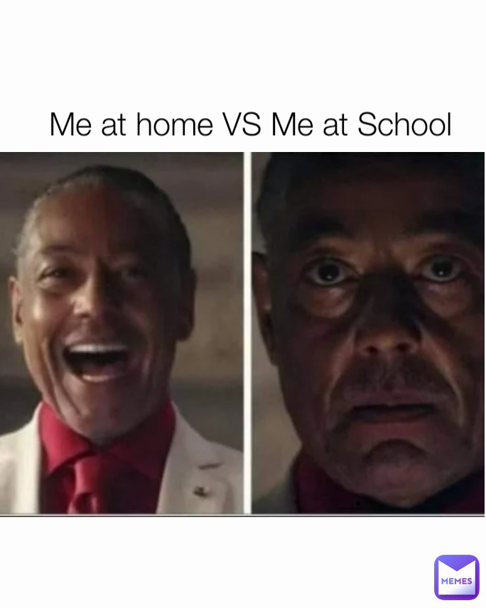 .
 Me at home VS Me at School