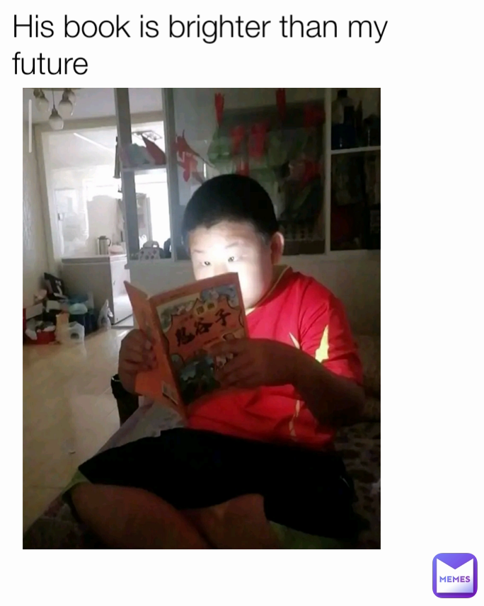 His book is brighter than my future