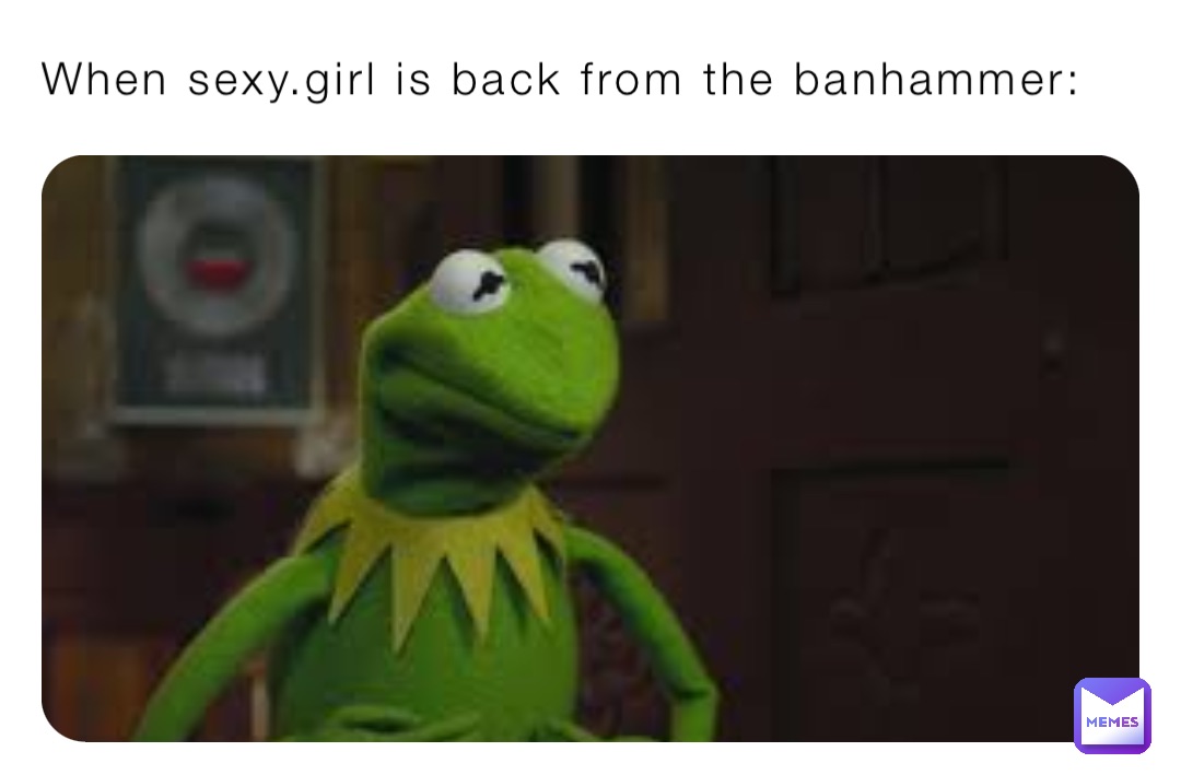 When sexy.girl is back from the banhammer: