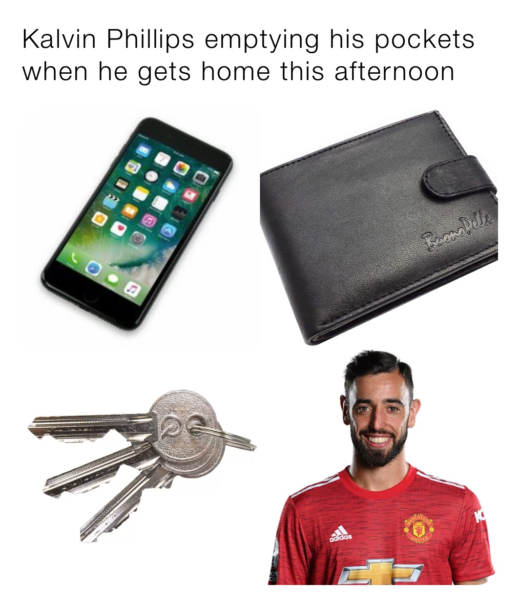Kalvin Phillips emptying his pockets when he gets home this afternoon 