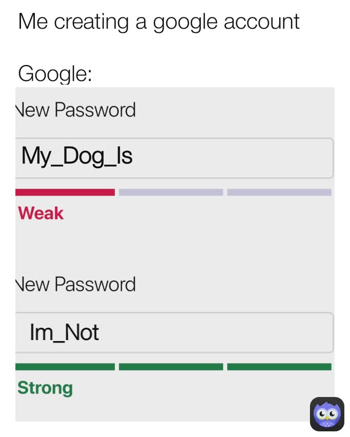 My_Dog_Is Im_Not Me creating a google account 

Google: