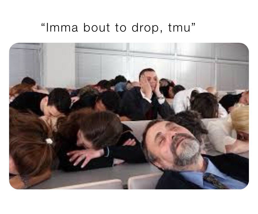 “Imma bout to drop, tmu”