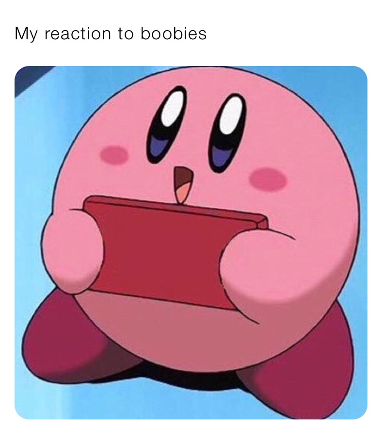 My reaction to boobies