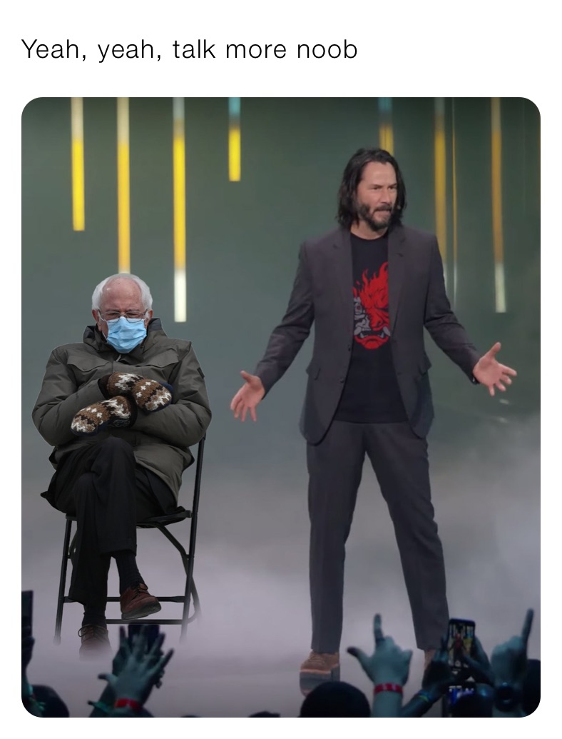 Yeah, yeah, talk more noob