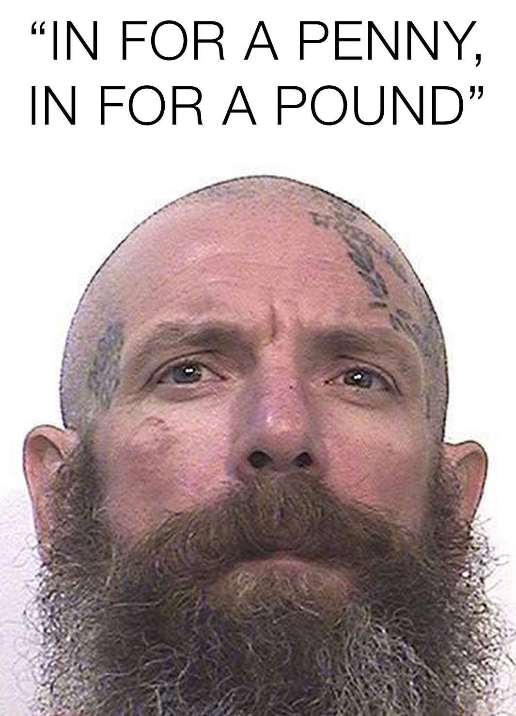 “IN FOR A PENNY, IN FOR A POUND”