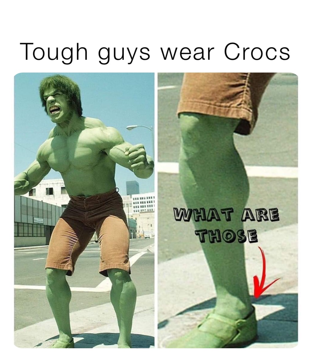 Tough guys wear Crocs