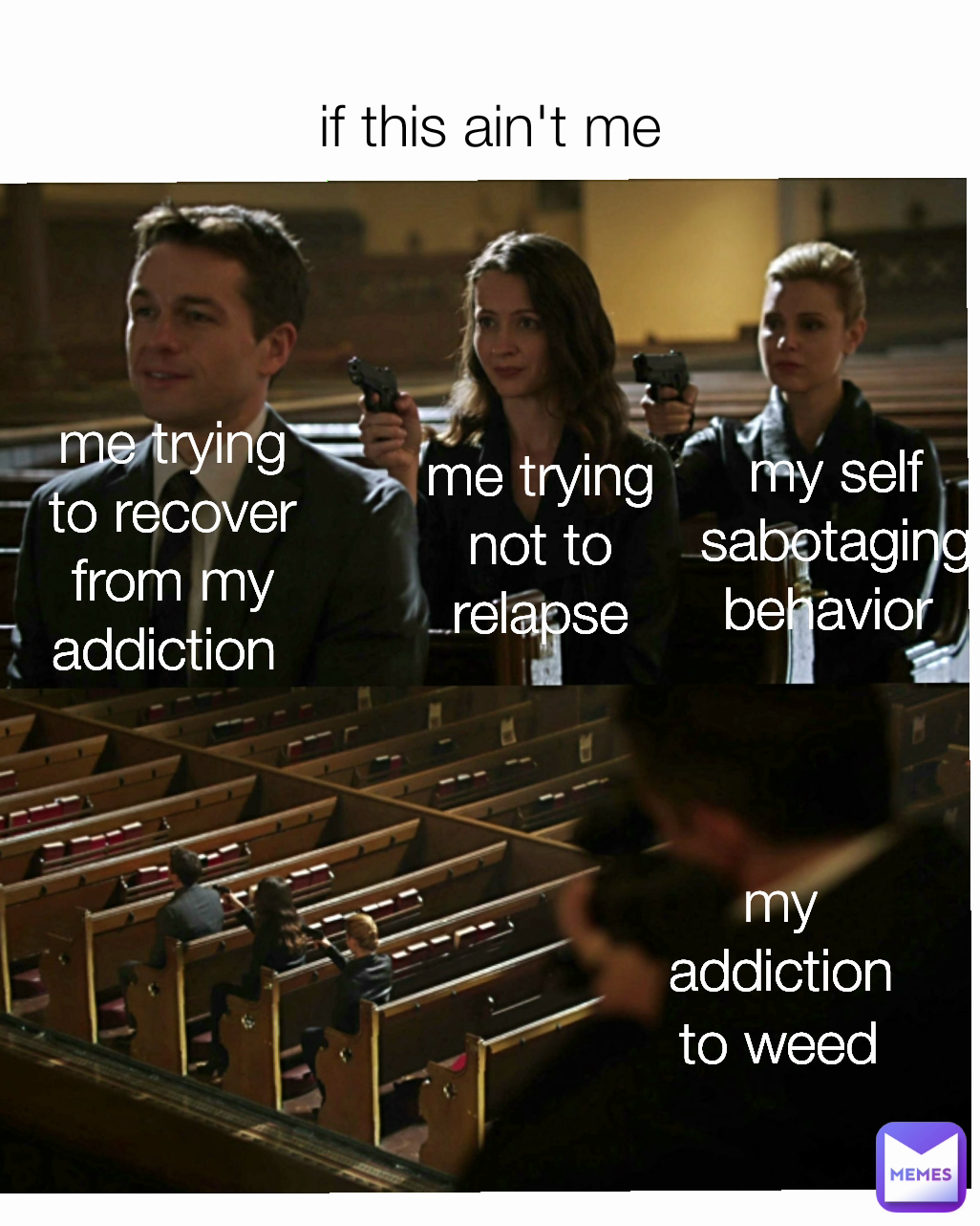 me trying not to relapse my addiction me trying to recover from my addiction  my self sabotaging behavior  if this ain't me to weed