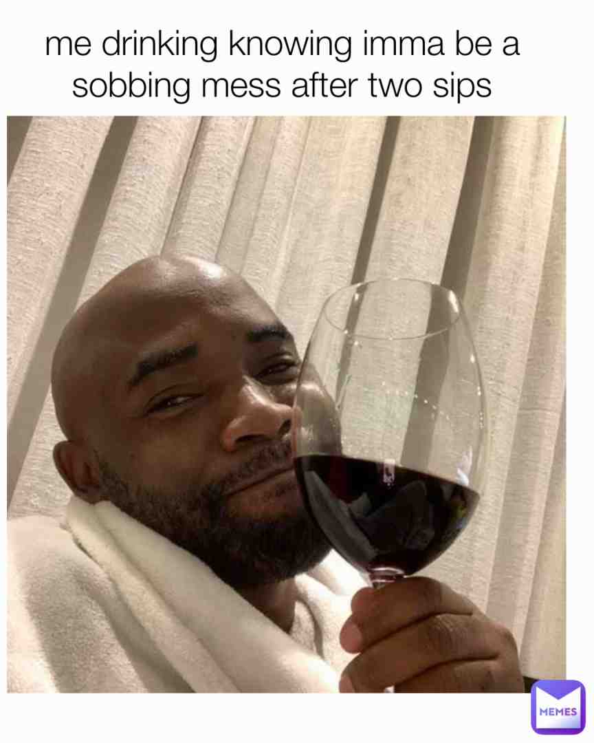 Don't drink and cry