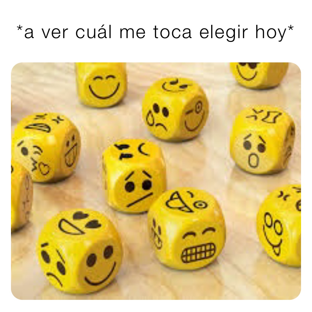 *a ver cuál me toca elegir hoy*