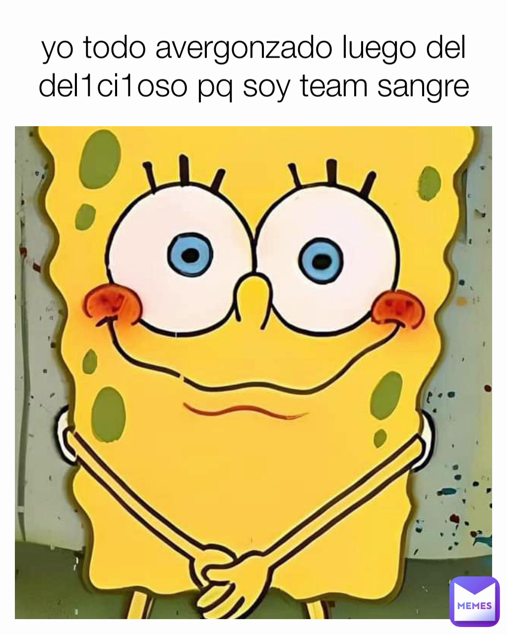 yo todo avergonzado luego del del1ci1oso pq soy team sangre