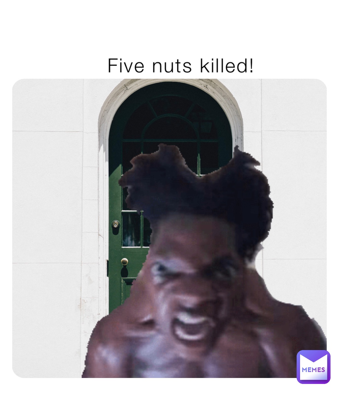 Five nuts killed!