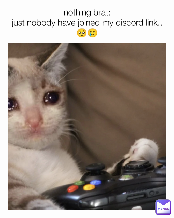 nothing brat:
just nobody have joined my discord link..🥺🥲