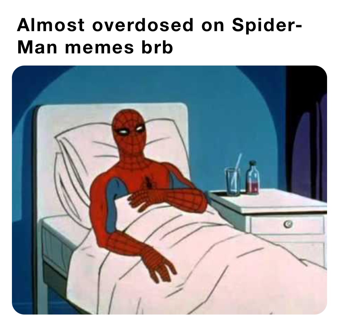 Almost overdosed on Spider-Man memes brb