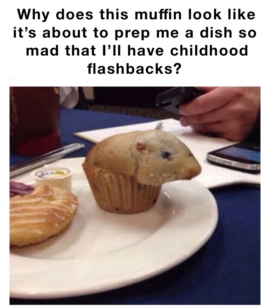 Why does this muffin look like it’s about to prep me a dish so mad that ...