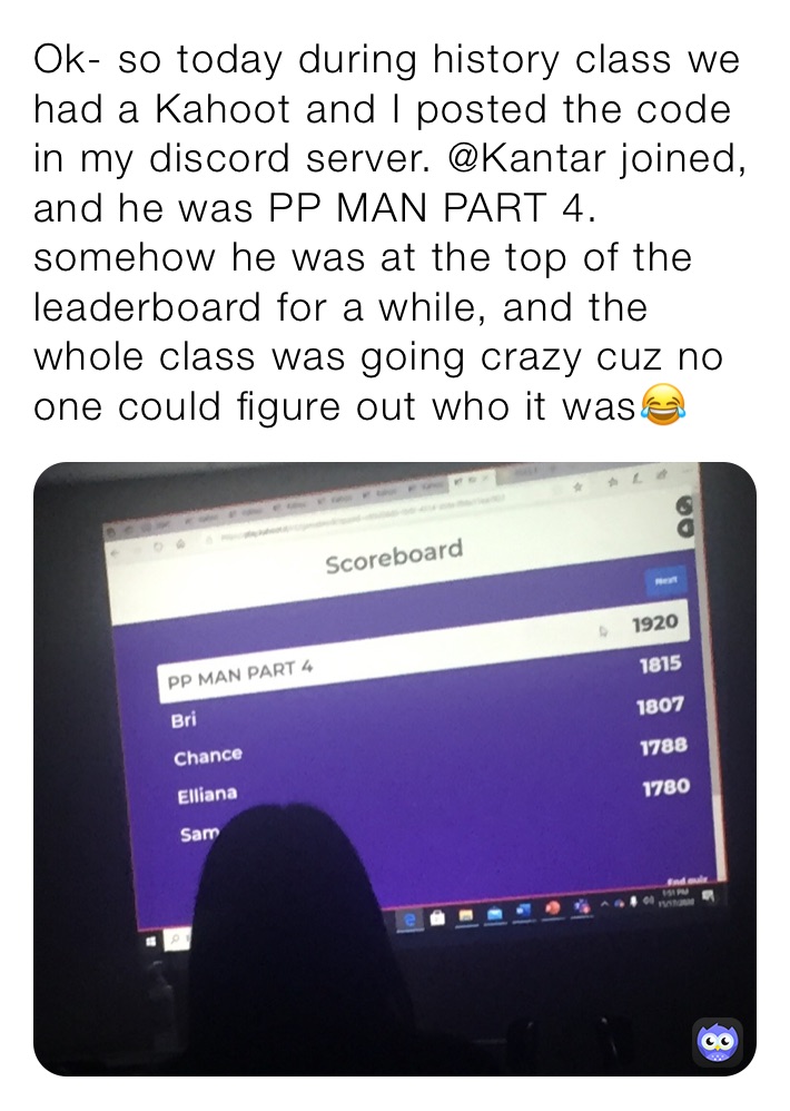 Ok so today during history class we had a Kahoot and I posted the code