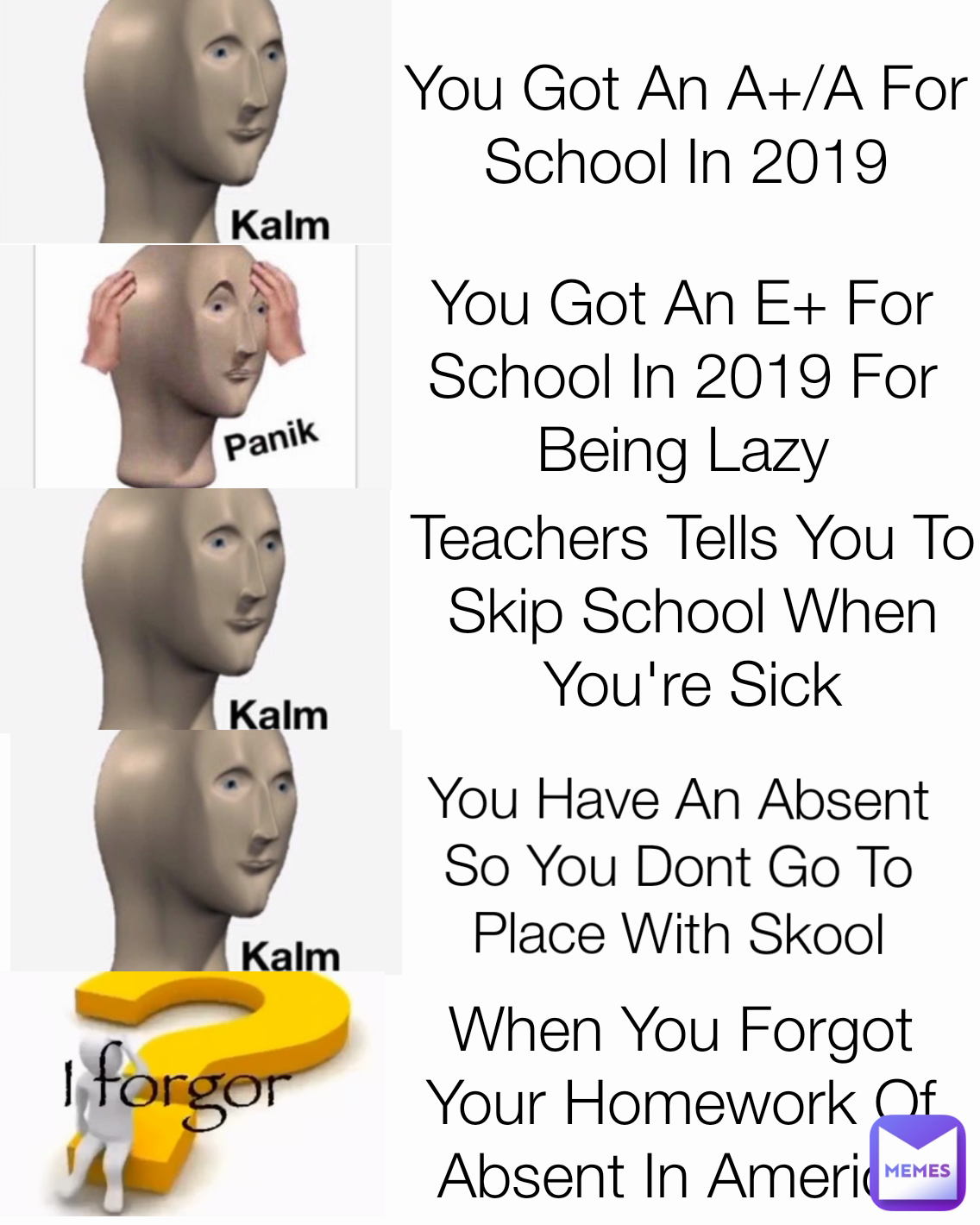 Teachers Tells You To Skip School When You're Sick You Have An Absent So You Dont Go To Place With Skool Just Only Absent You Got An A+/A For School In 2019 You Got An E+ For School In 2019 For Being Lazy When You Forgot Your Homework Of Absent In America 2021