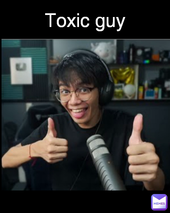 Toxic guy