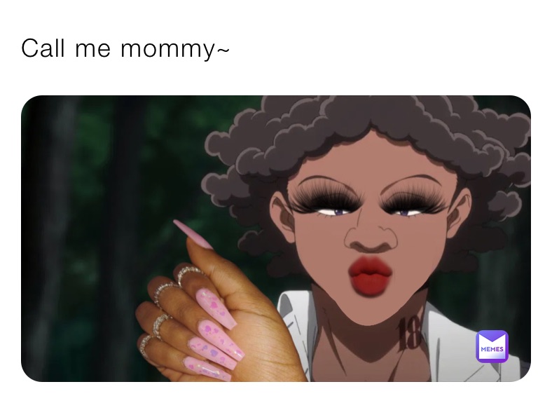 Call me mommy~