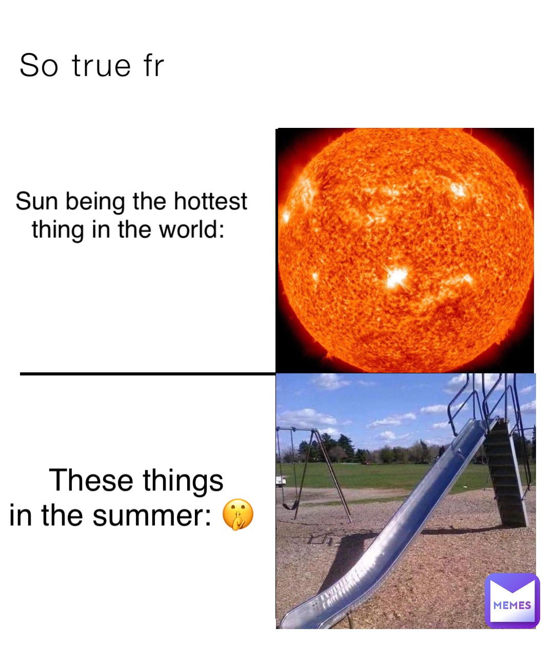 So true fr Sun being the hottest 
thing in the world: These things 
in the summer: 🤫