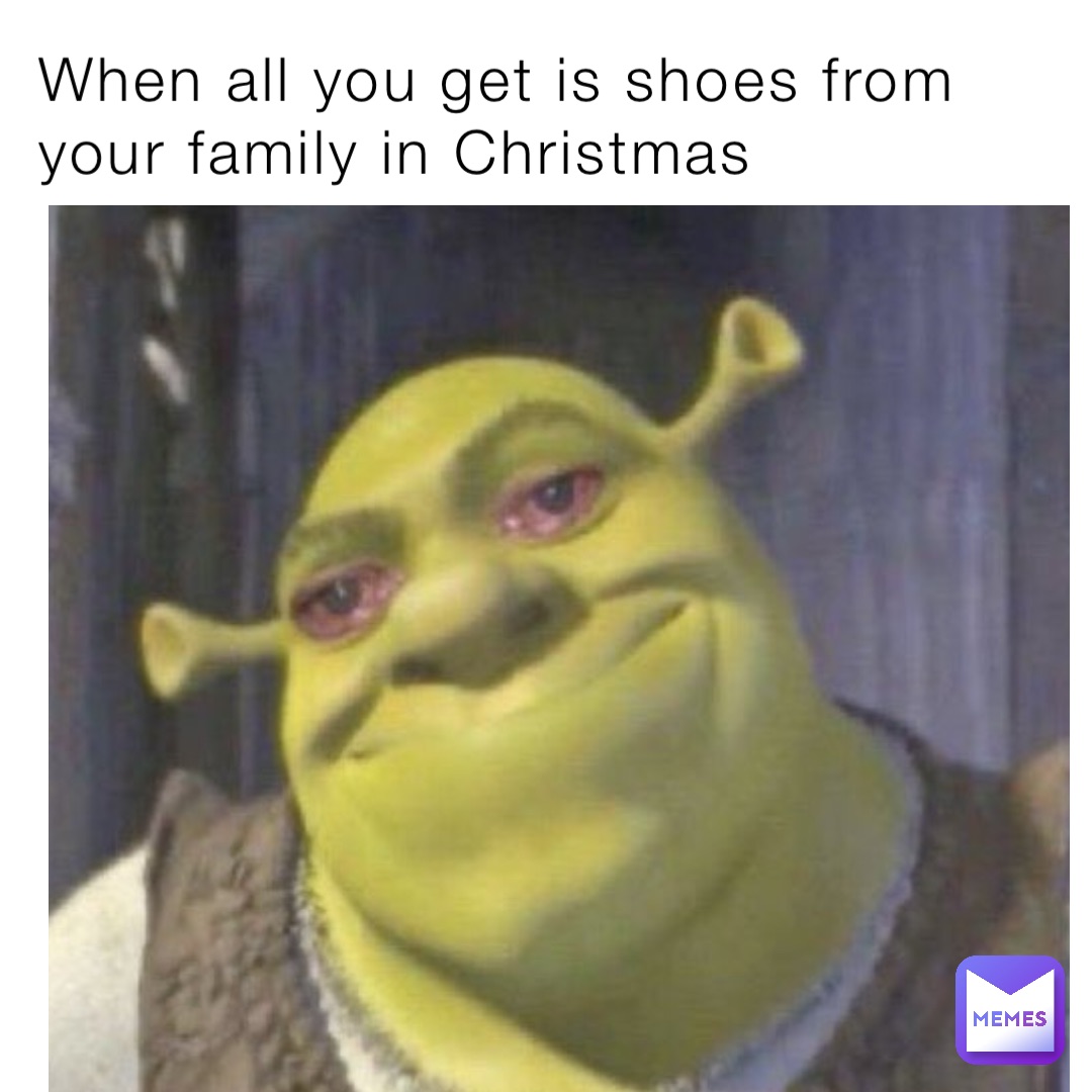 When all you get is shoes from your family in Christmas