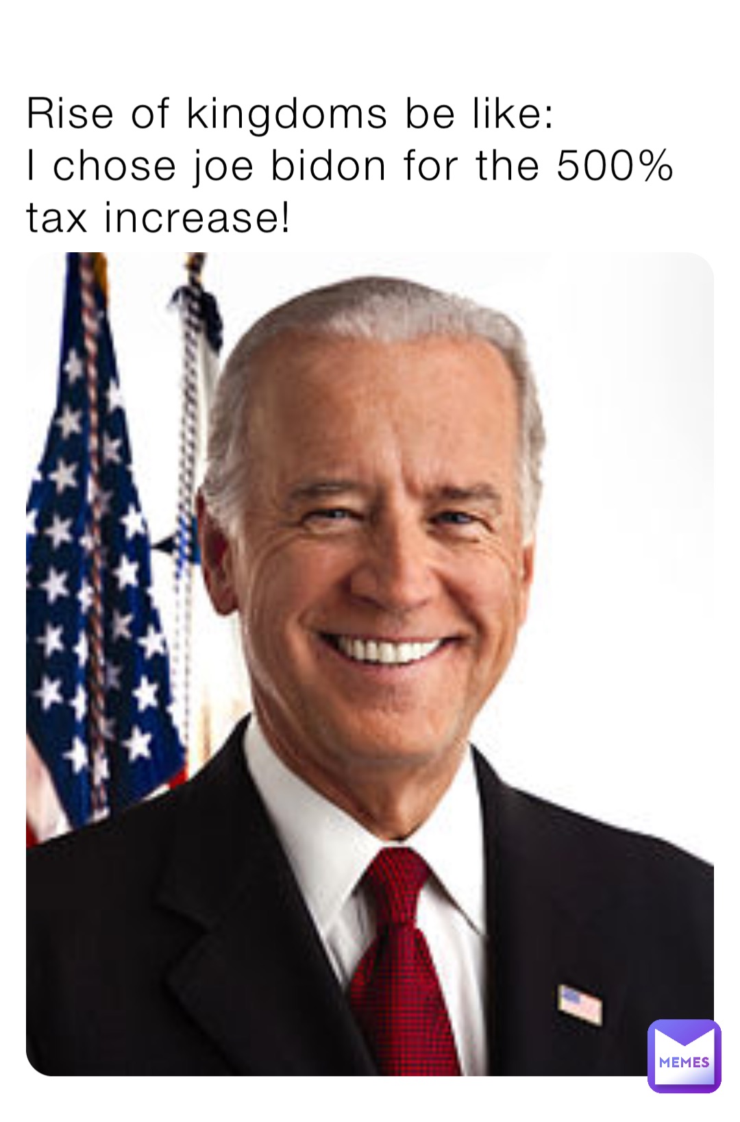 Rise of kingdoms be like:
I chose joe bidon for the 500% tax increase!