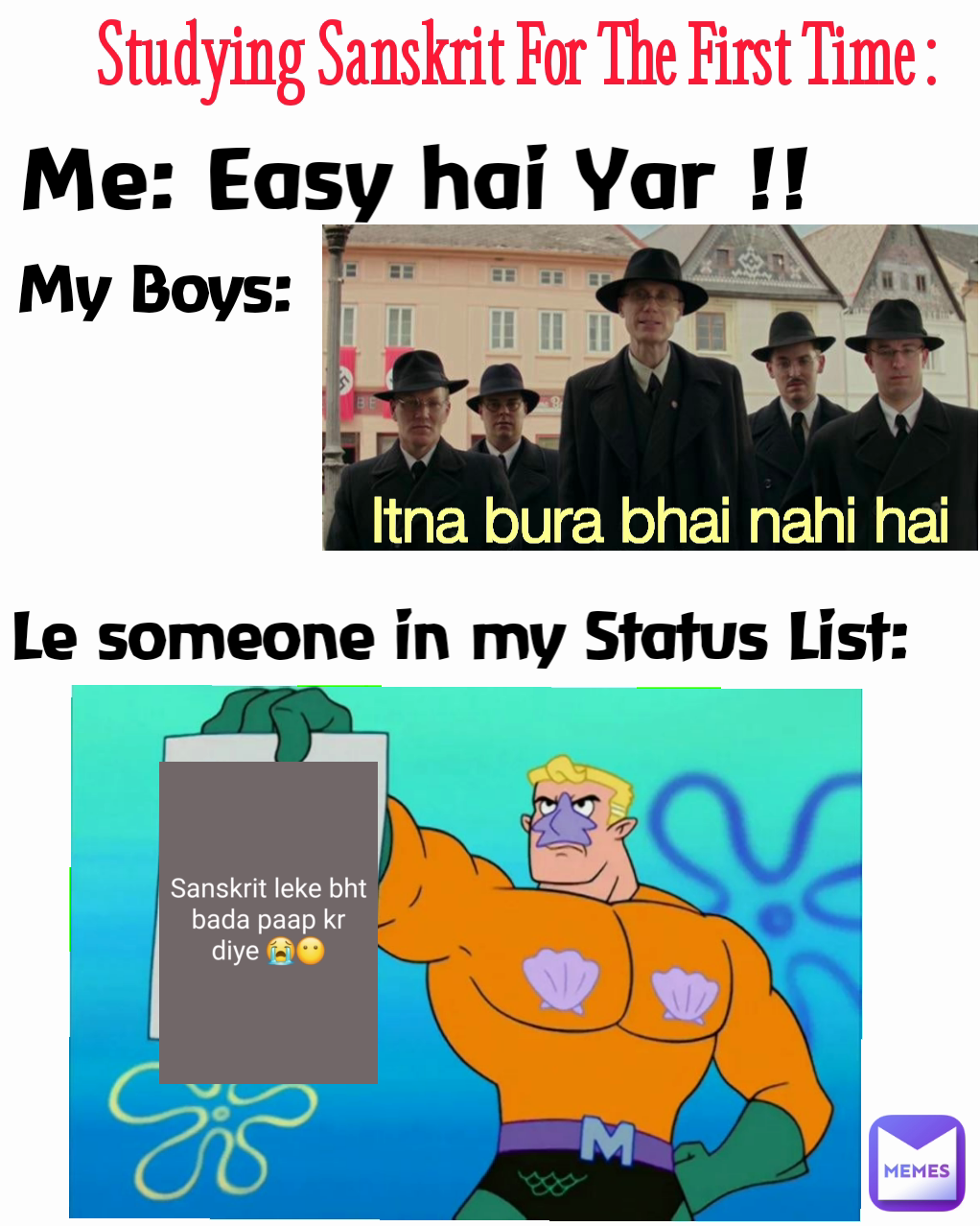 My Boys: Itna bura bhai nahi hai Me: Easy hai Yar !! Le someone in my Status List: Studying Sanskrit For The First Time :