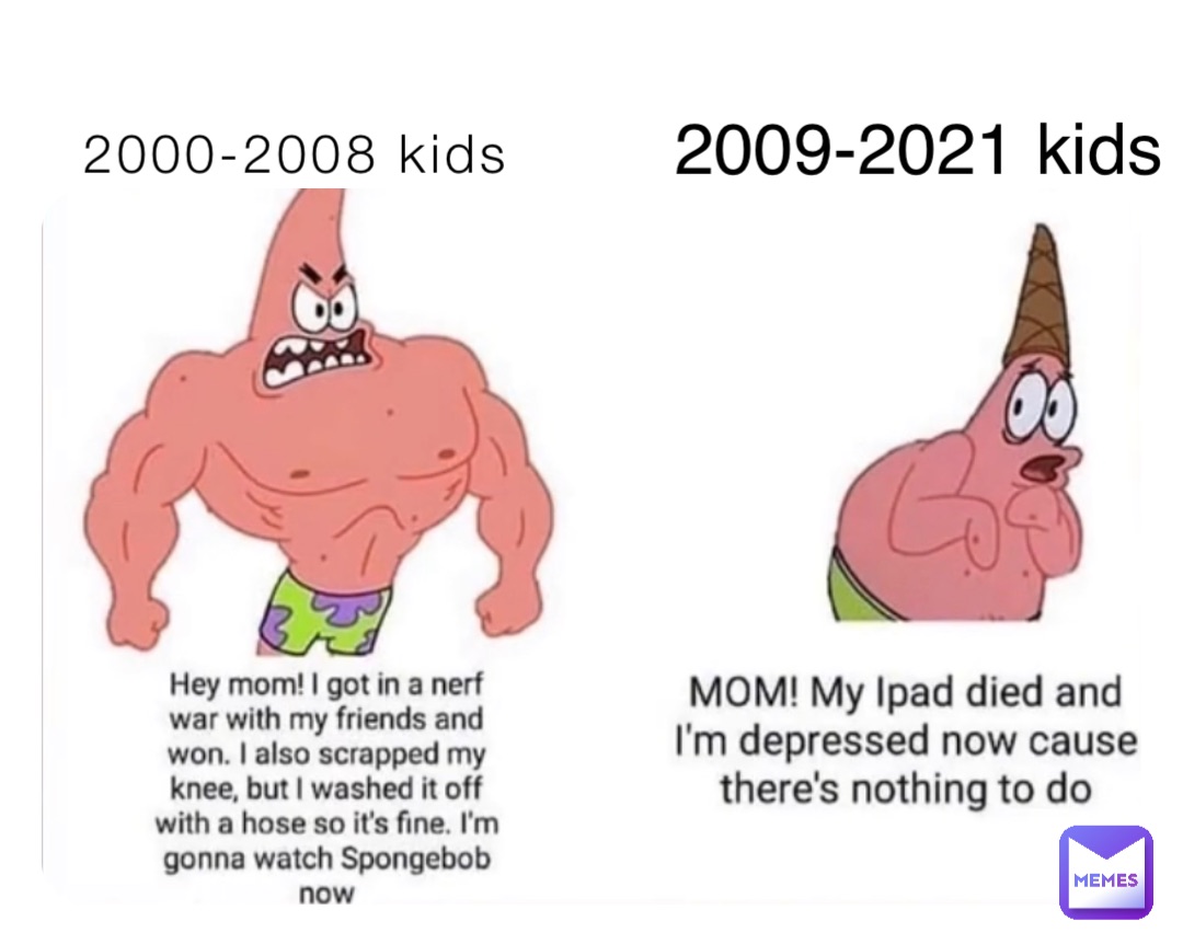 2000-2008 kids 2009-2021 kids | @memeboi89 | Memes