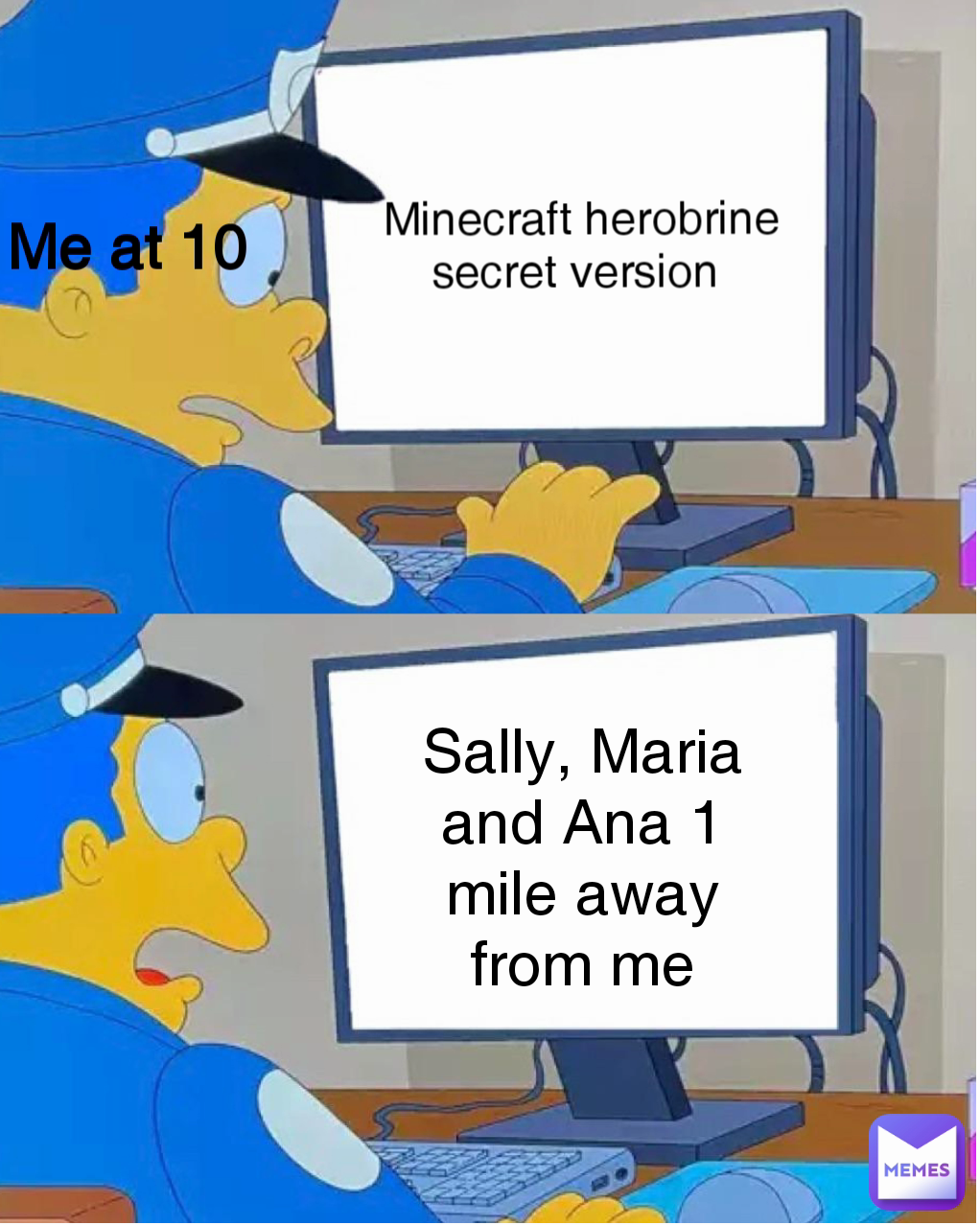 Minecraft Herobrine Secret Version Me At 10 Sally Maria And Ana 1 Mile Away From Me Razing Memes