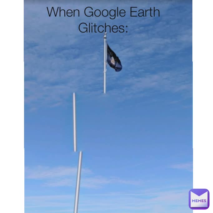 When Google Earth Glitches: