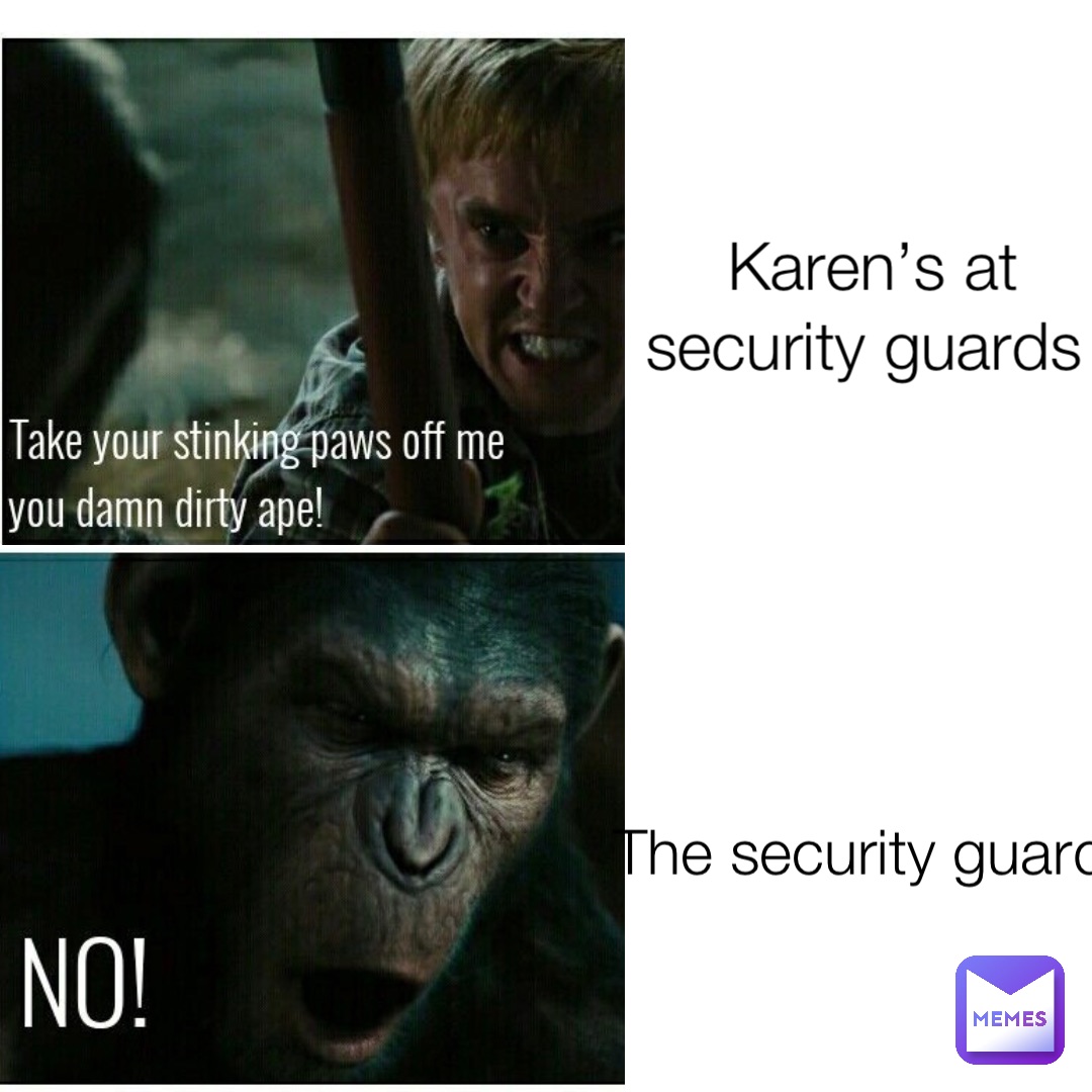 Karen’s at security guards The security guards