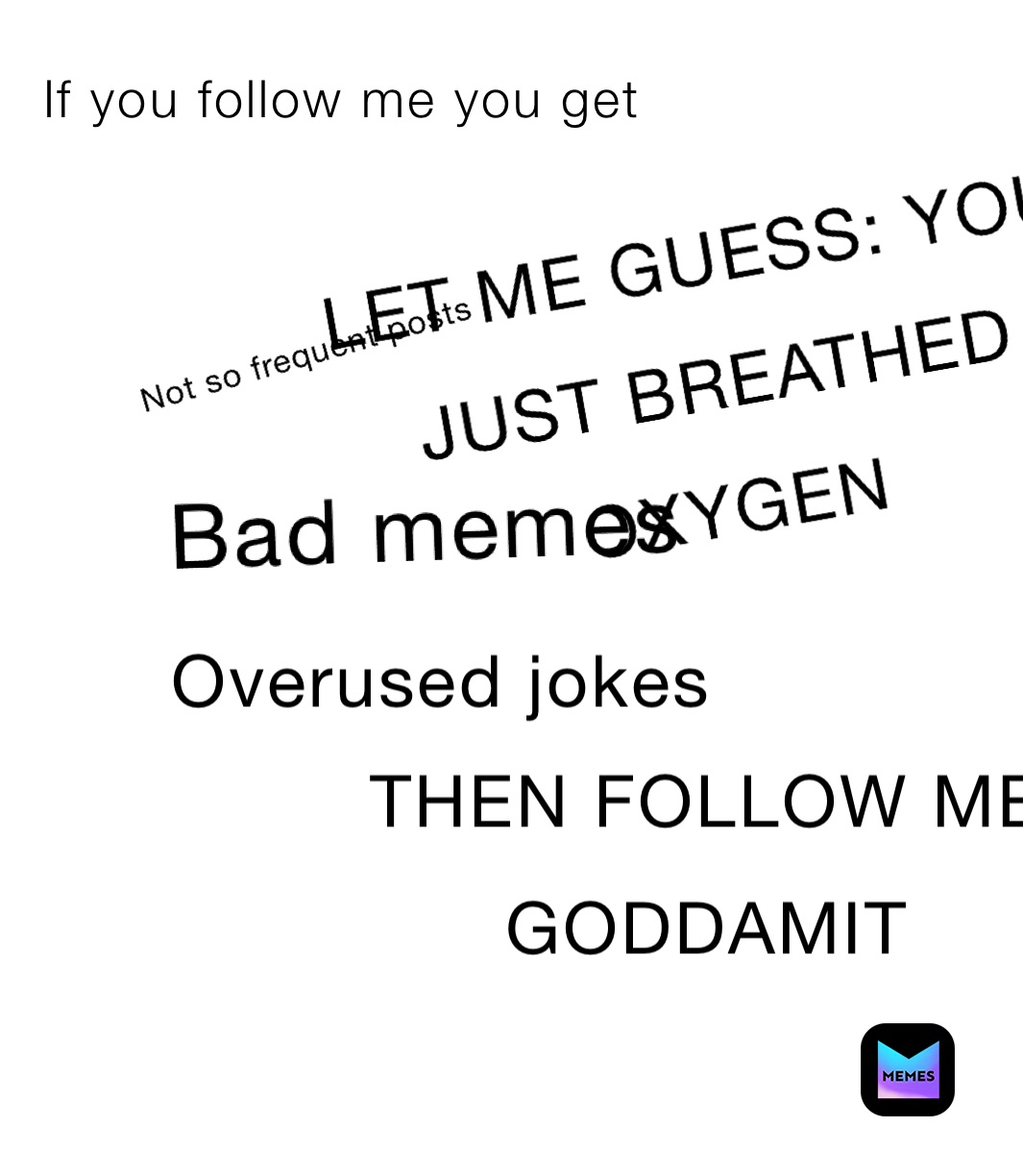 If you follow me you get