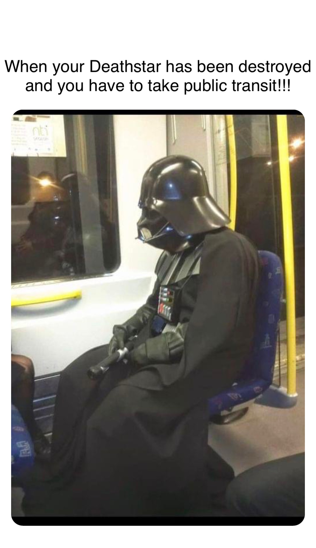 Double tap to edit When your Deathstar has been destroyed and you have to take public transit!!!