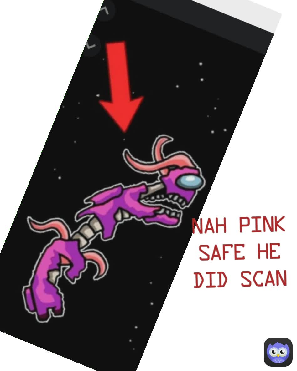 nah pink safe he did scan
