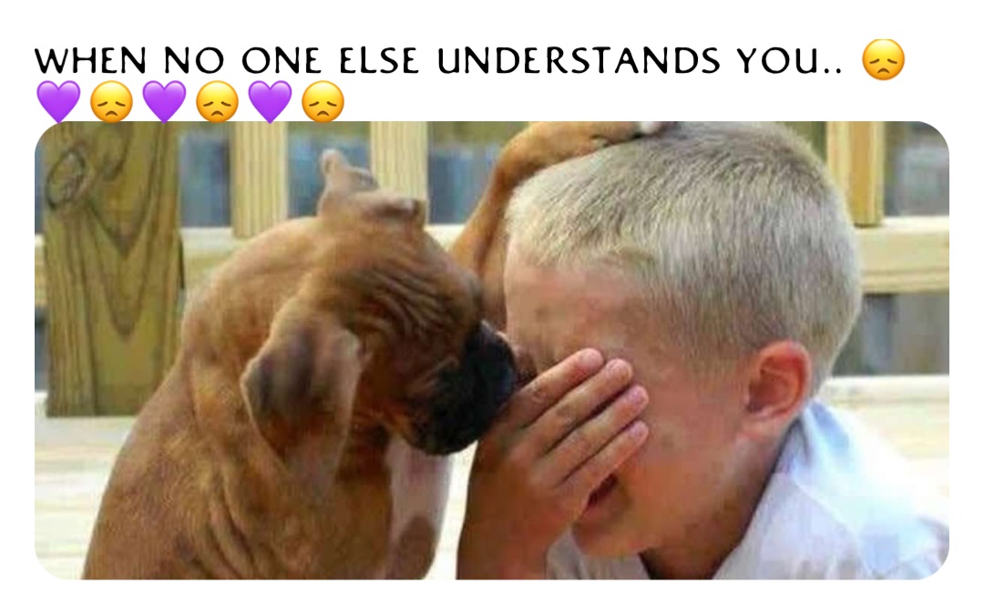 When no one else understands you.. 😞💜😞💜😞💜😞