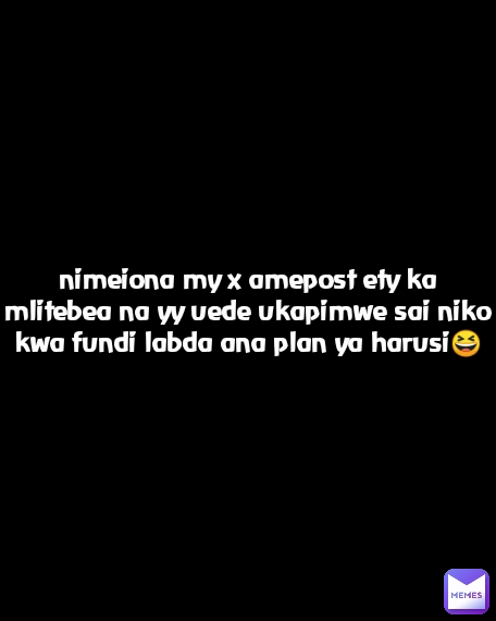 nimeiona my x amepost ety ka mlitebea na yy uede ukapimwe sai niko kwa fundi labda ana plan ya harusi😆