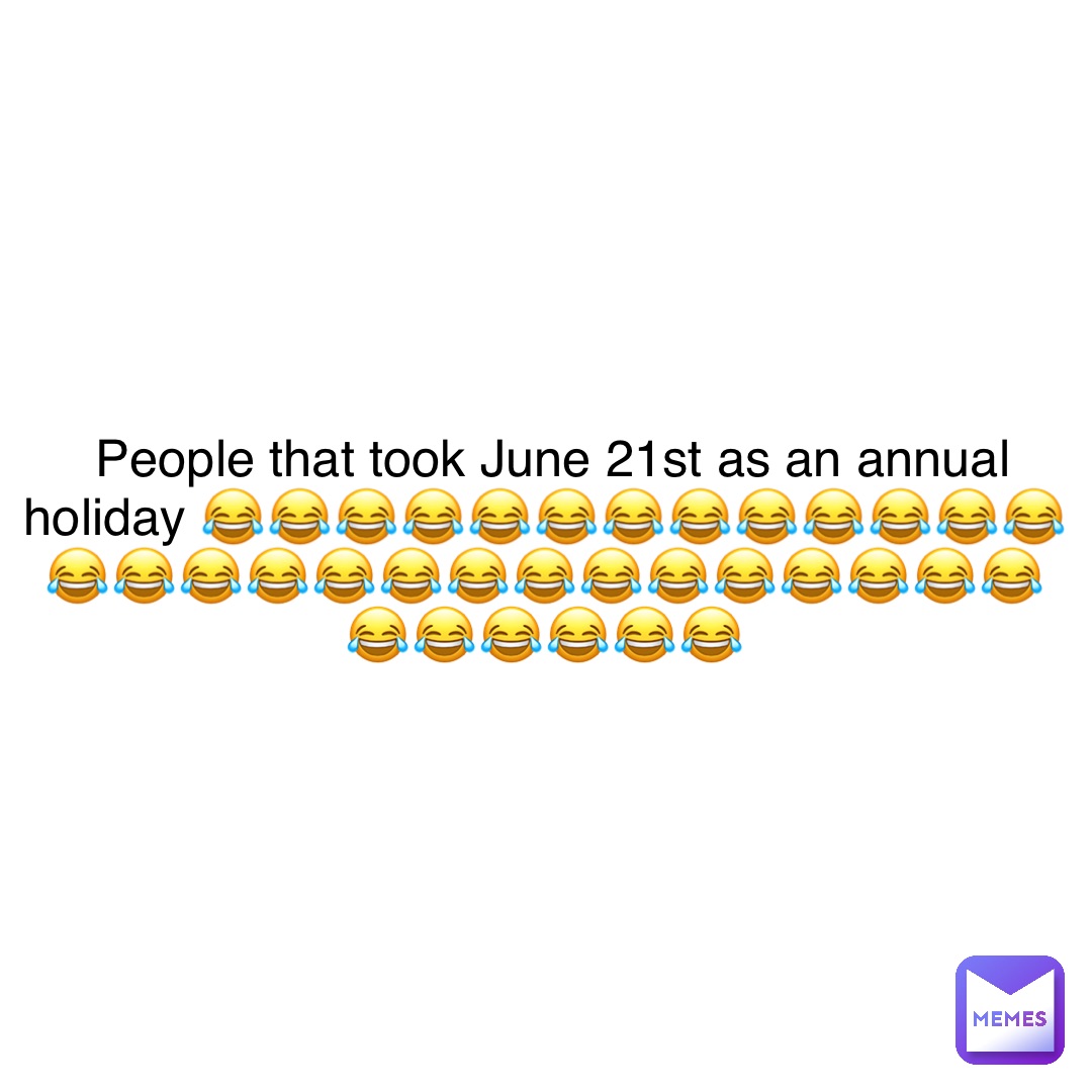 People that took June 21st as an annual holiday 😂😂😂😂😂😂😂😂😂😂😂😂😂😂😂😂😂😂😂😂😂😂😂😂😂😂😂😂😂😂😂😂😂😂