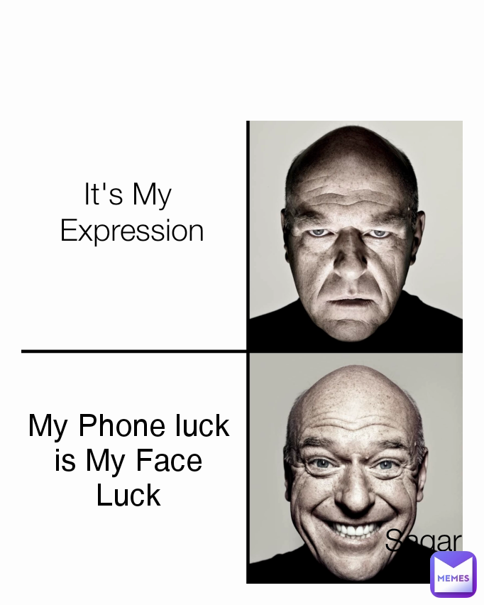 It's My 
Expression My Phone luck
is My Face
Luck Sagar