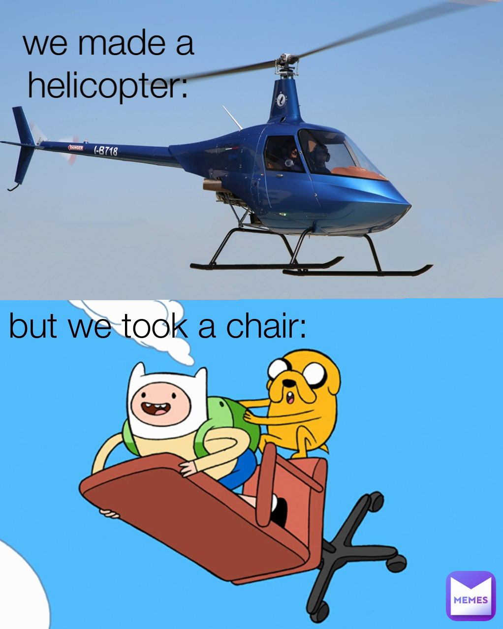 we made a helicopter: but we took a chair: