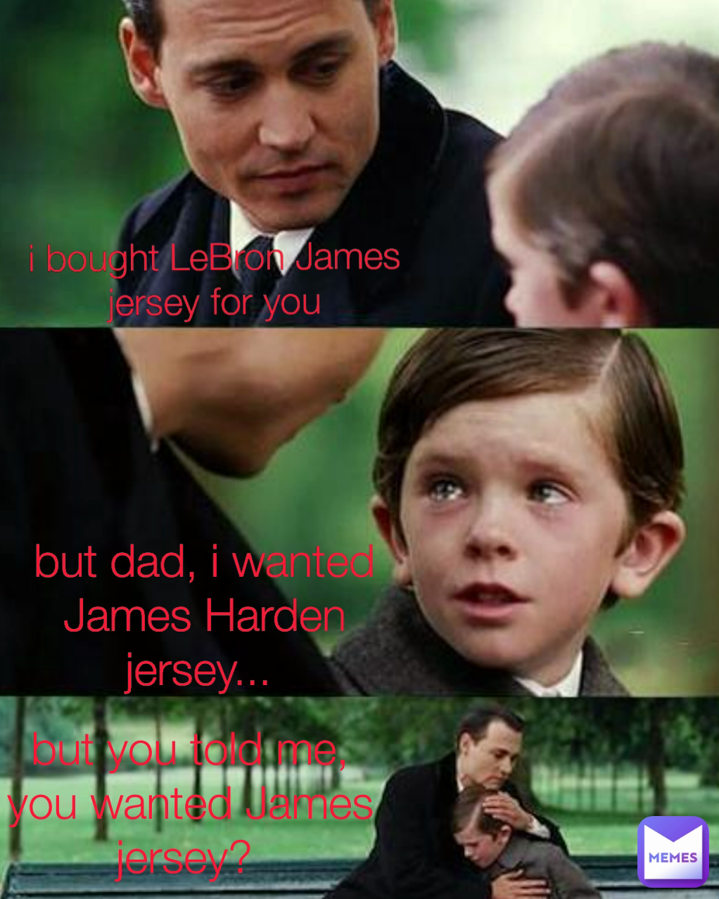 but dad, i wanted James Harden jersey...  i bought LeBron James jersey for you but you told me, you wanted James jersey? 