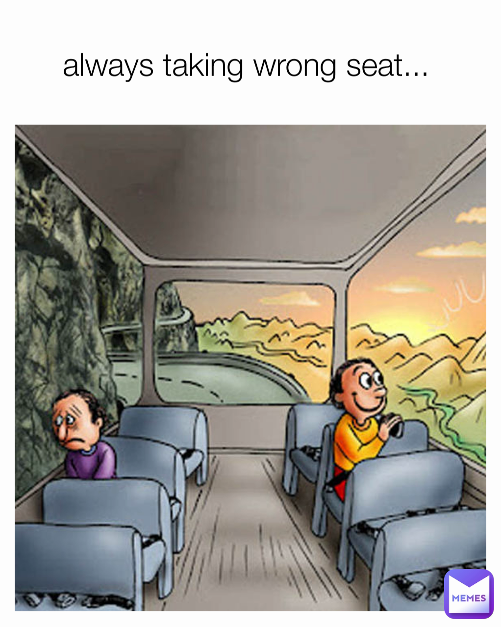 always taking wrong seat... 