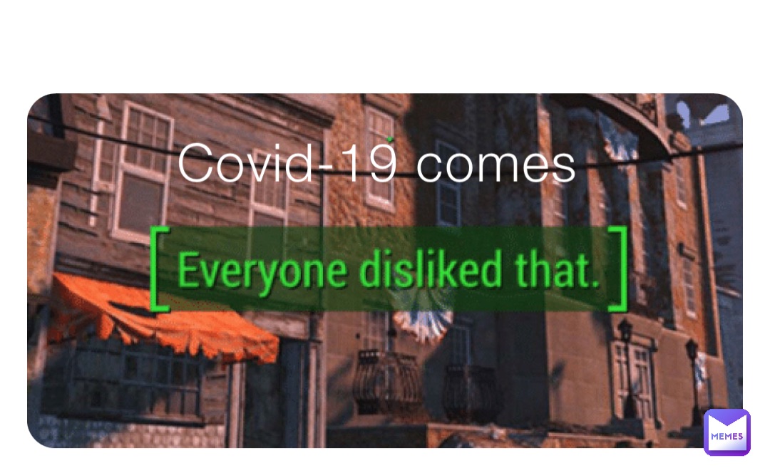 Covid-19 comes