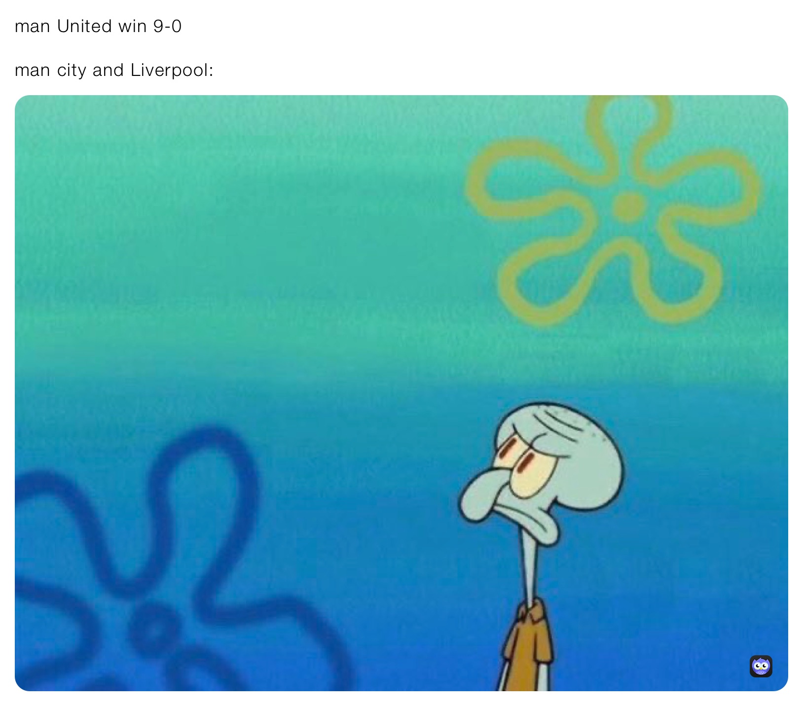 man United win 9-0

man city and Liverpool: